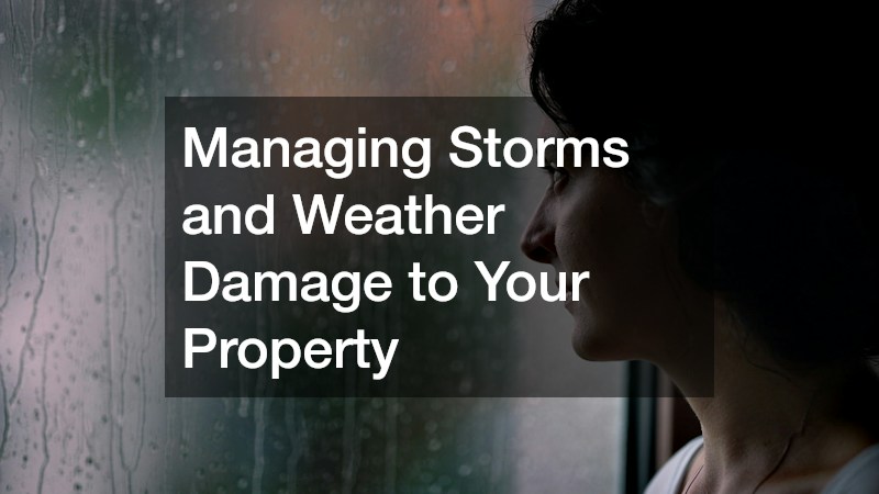 Managing Storms and Weather Damage to Your Property